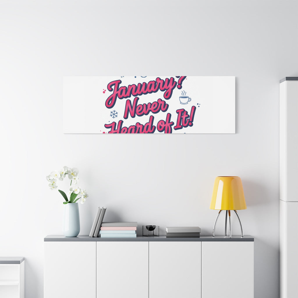 January? Never Heard of It! Canvas, January meme wall art | January slump humor