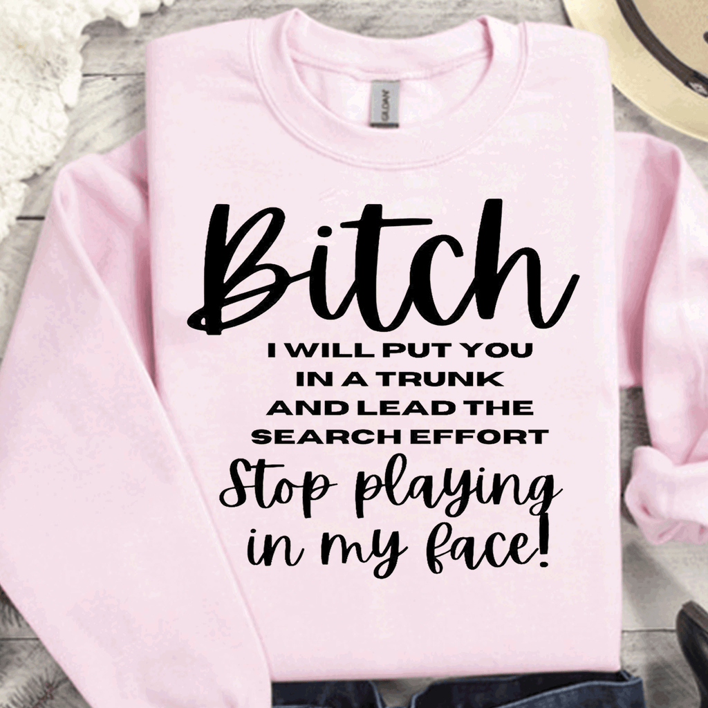 A Blessed Texas Mess Boutique Bitch, I will put you in trunk and lead the search effort Stop playing with… — main product shot