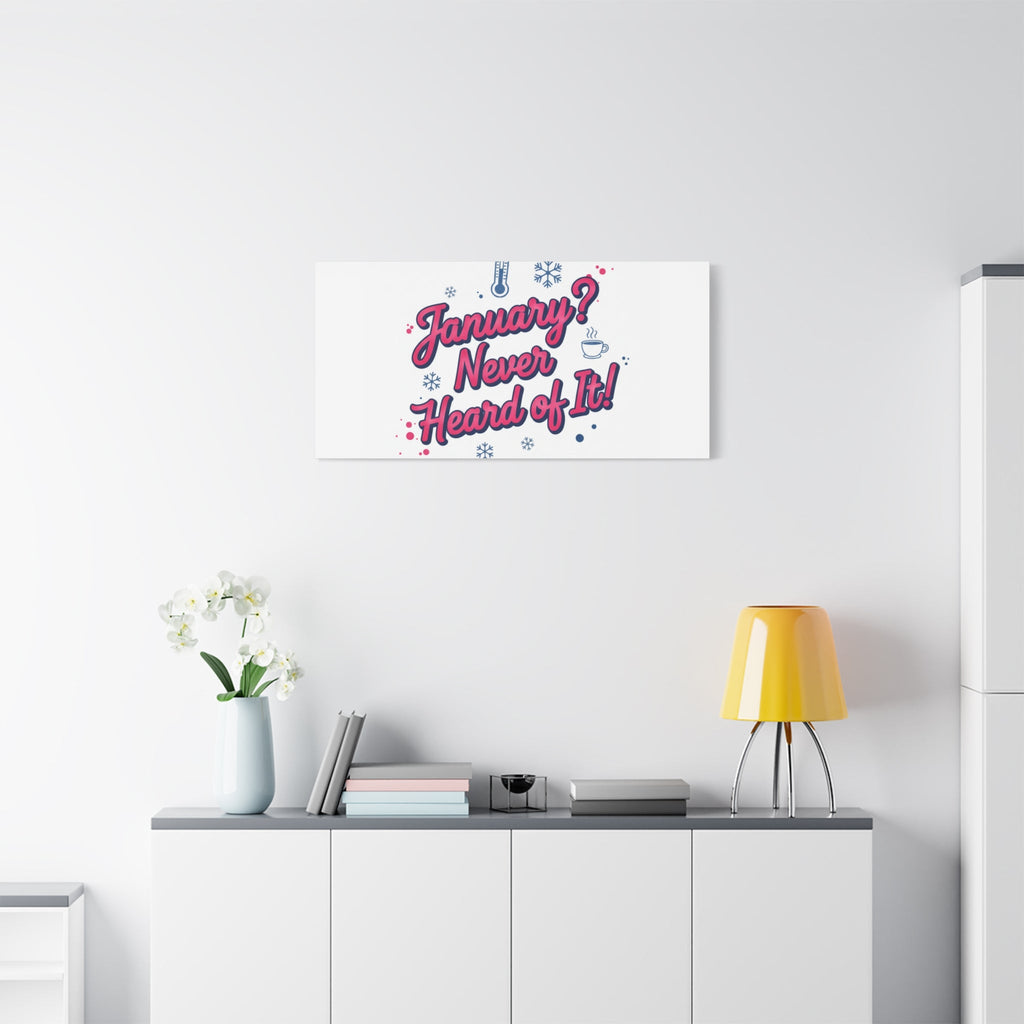 January? Never Heard of It! Canvas, January meme wall art | January slump humor