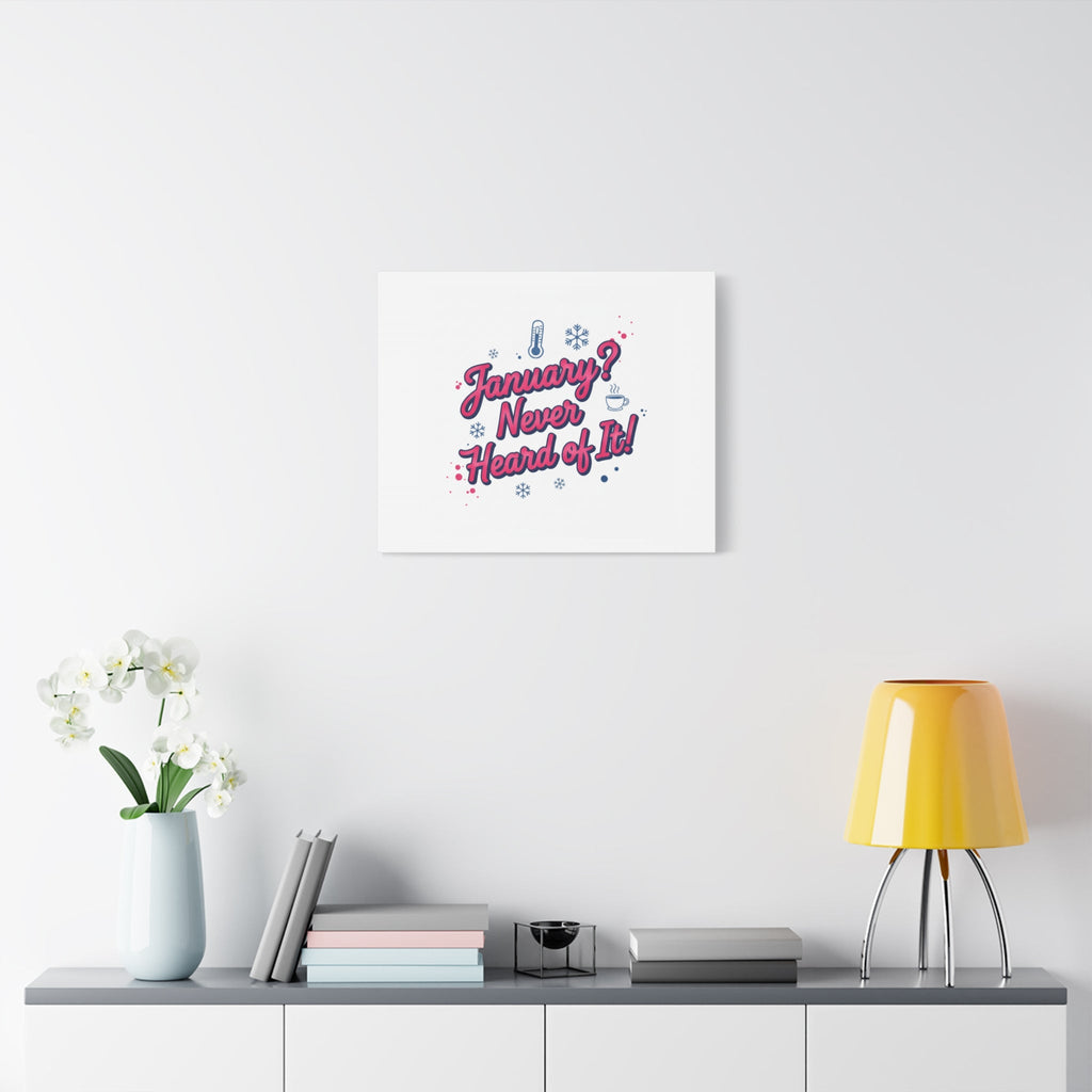 January? Never Heard of It! Canvas, January meme wall art | January slump humor