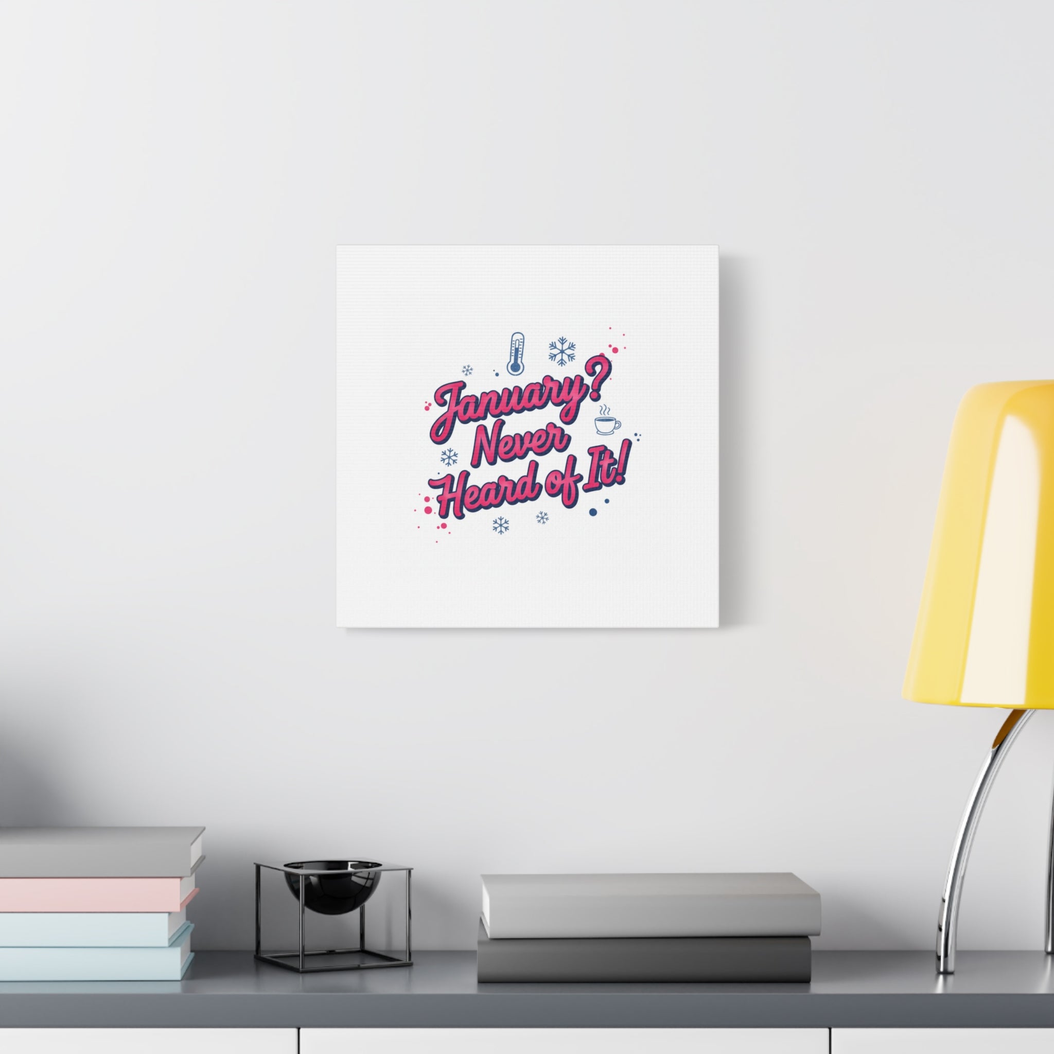 January? Never Heard of It! Canvas, January meme wall art | January slump humor