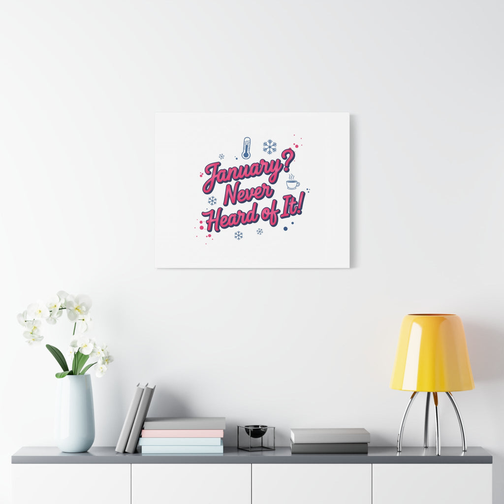 January? Never Heard of It! Canvas, January meme wall art | January slump humor
