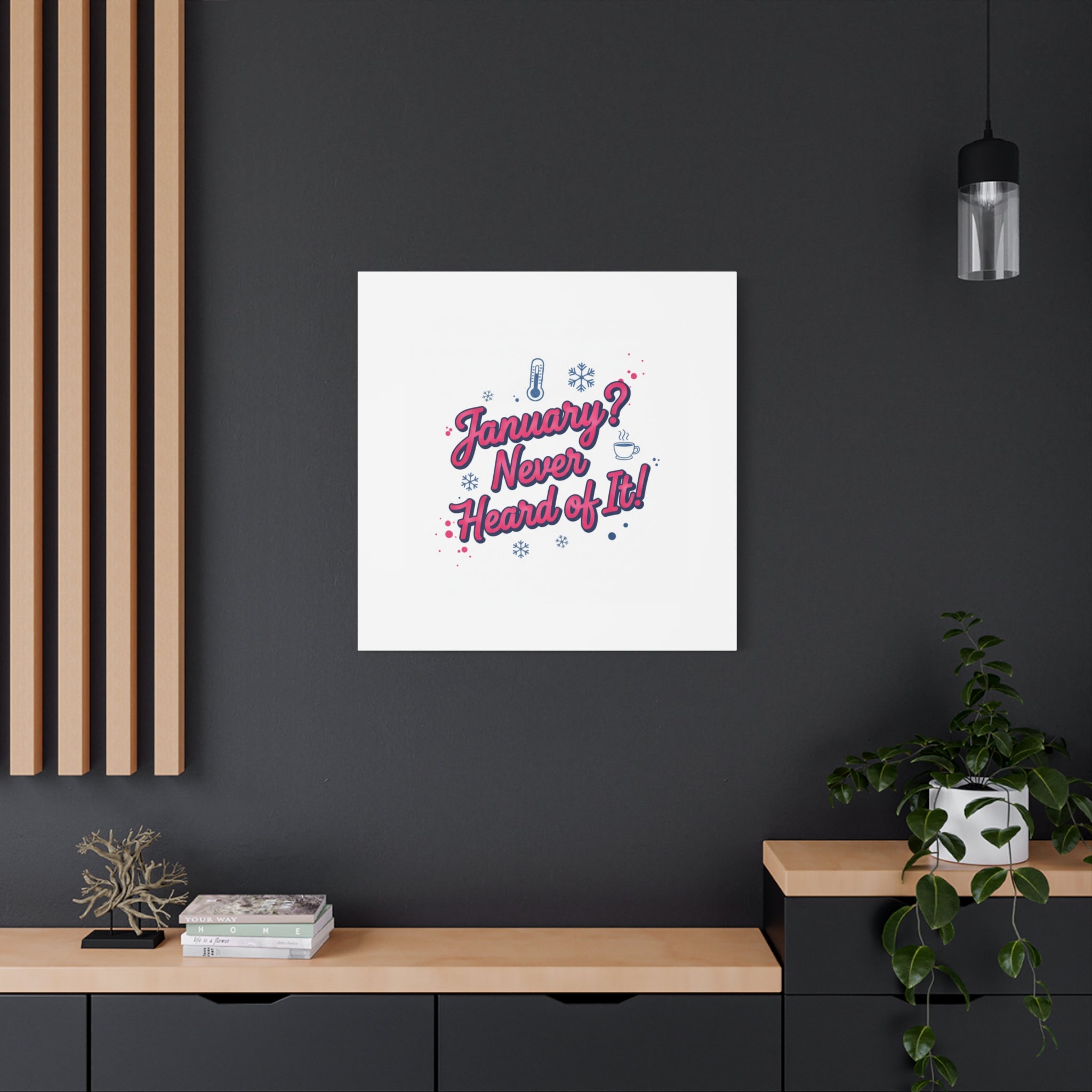 January? Never Heard of It! Canvas, January meme wall art | January slump humor