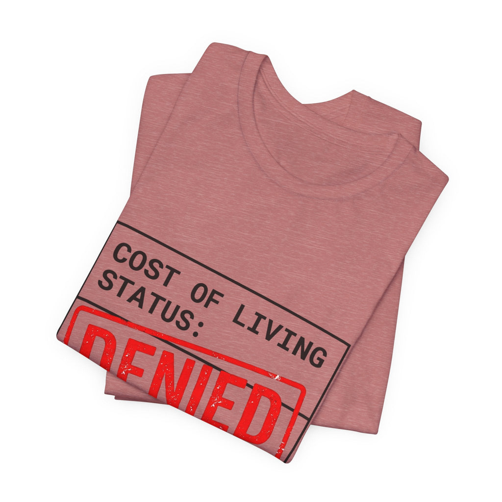 Cost of Living Status: DENIED Tee | cost of living crisis, budget humor