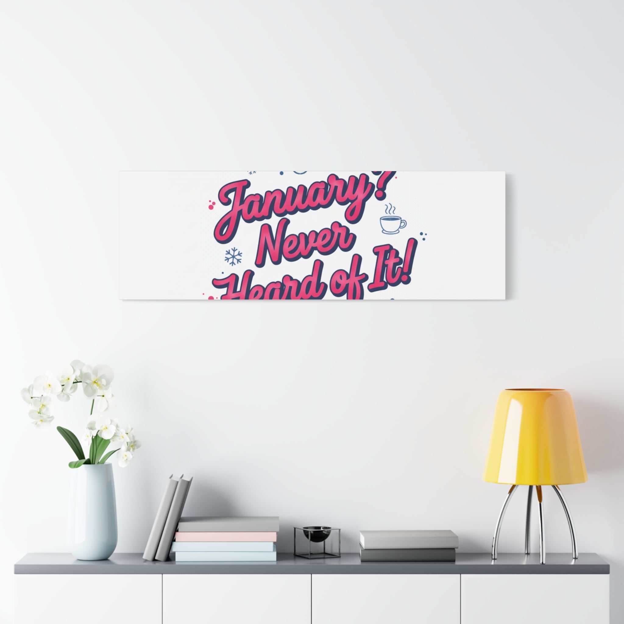 January? Never Heard of It! Canvas, January meme wall art | January slump humor