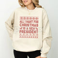 Pasimax "All I Want for Christmas is a New President" Sweatshirt – Sarcastic Political Holiday Crewneck — main product shot