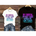 "Be Careful I'm Not Sure Which Me I Am Today" T-Shirt – Funny Relatable Mood Graphic Tee, Premium 100% Cotton Sarcastic Personality Top, Soft Lived-In Heavyweight Daily Disclaimer Shirt, Made in USA