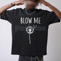 Pasimax "Blow Me" Dandelion Sarcastic T-Shirt - Funny Adult Humor Nature Tee, Sassy Dandelion Graphic Shirt, Premium Heavywei