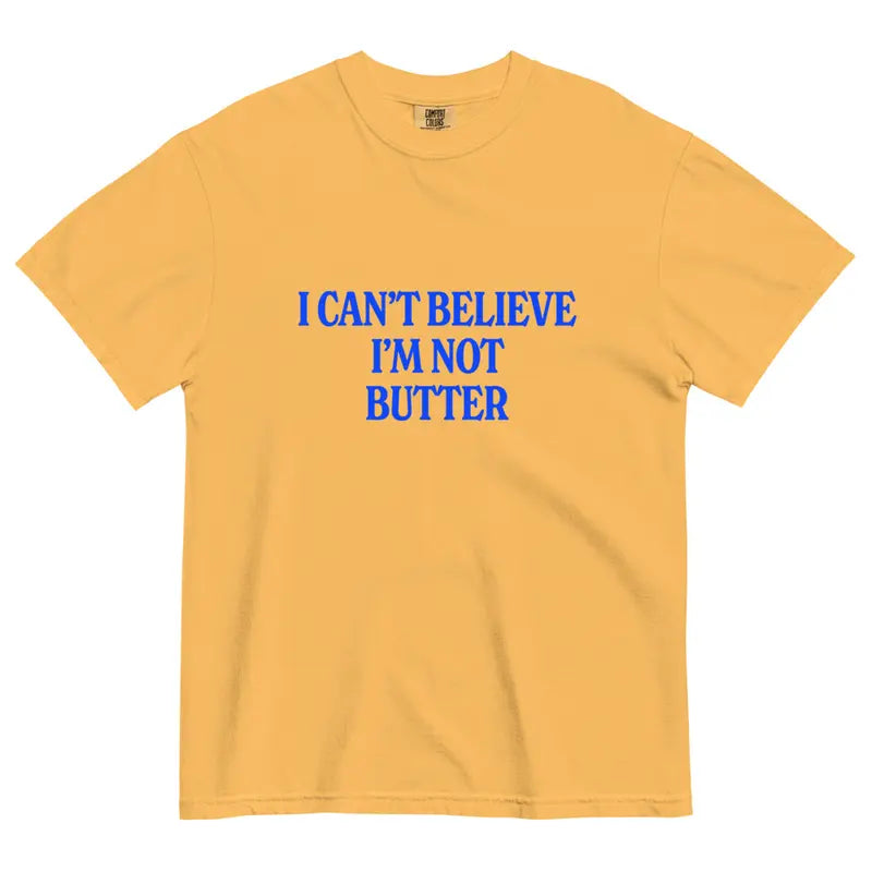 Comfort Colors® "I Can't Believe I'm Not Butter" T-Shirt – Funny Sarcastic Foodie Graphic Tee, Retro Aesthetic Quirky Kitchen Meme Unisex Top