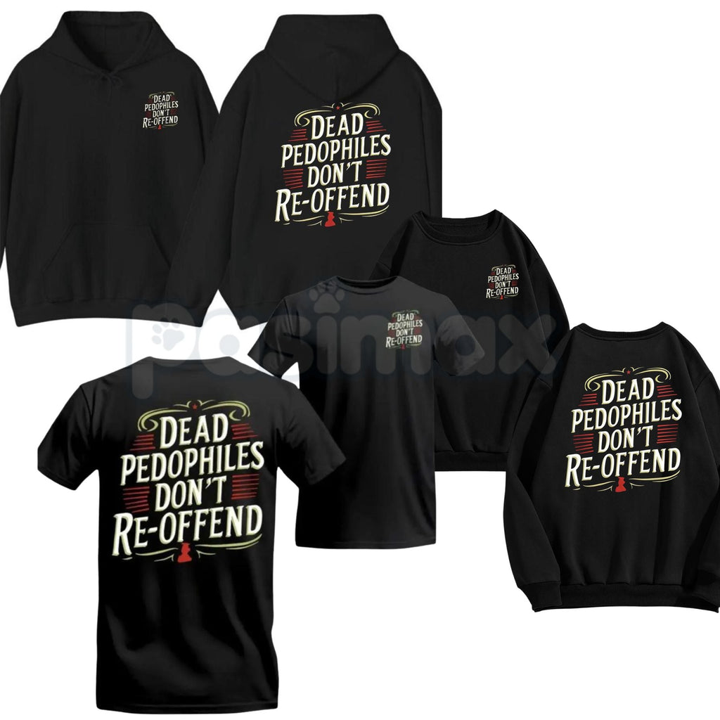 Pasimax Dead Pedophiles Don’t Re-Offend T-Shirt – Child Protection Hoodie & Justice Graphic Sweatshirt — main product shot