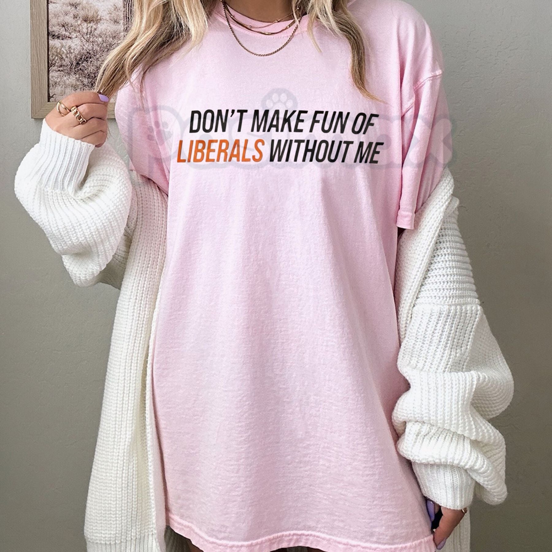 Pasimax "Don't Make Fun of Liberals Without Me" T-Shirt - Funny Political Statement Tee, Unisex Conservative/Humor Apparel, W