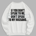 Pasimax Don't Speak to My Husband Sweatshirt | Funny Wife Assertive Jumper | Protective Spouse Humor Crewneck | Bold Statemen