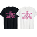 Funny "My Daughter And I Talk About You" T-Shirt – Sarcastic Protective Dad Novelty Quote Graphic Tee