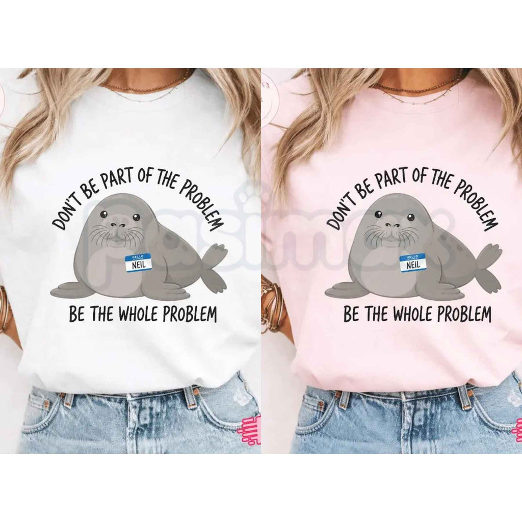 Funny Neil The Seal T-Shirt – Be The Whole Problem Graphic Tee, Humorous Tasmania Seal Unisex Sarcastic Shirt