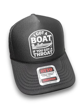 I Got A Boat If You Got A Throat Foam Trucker Hat