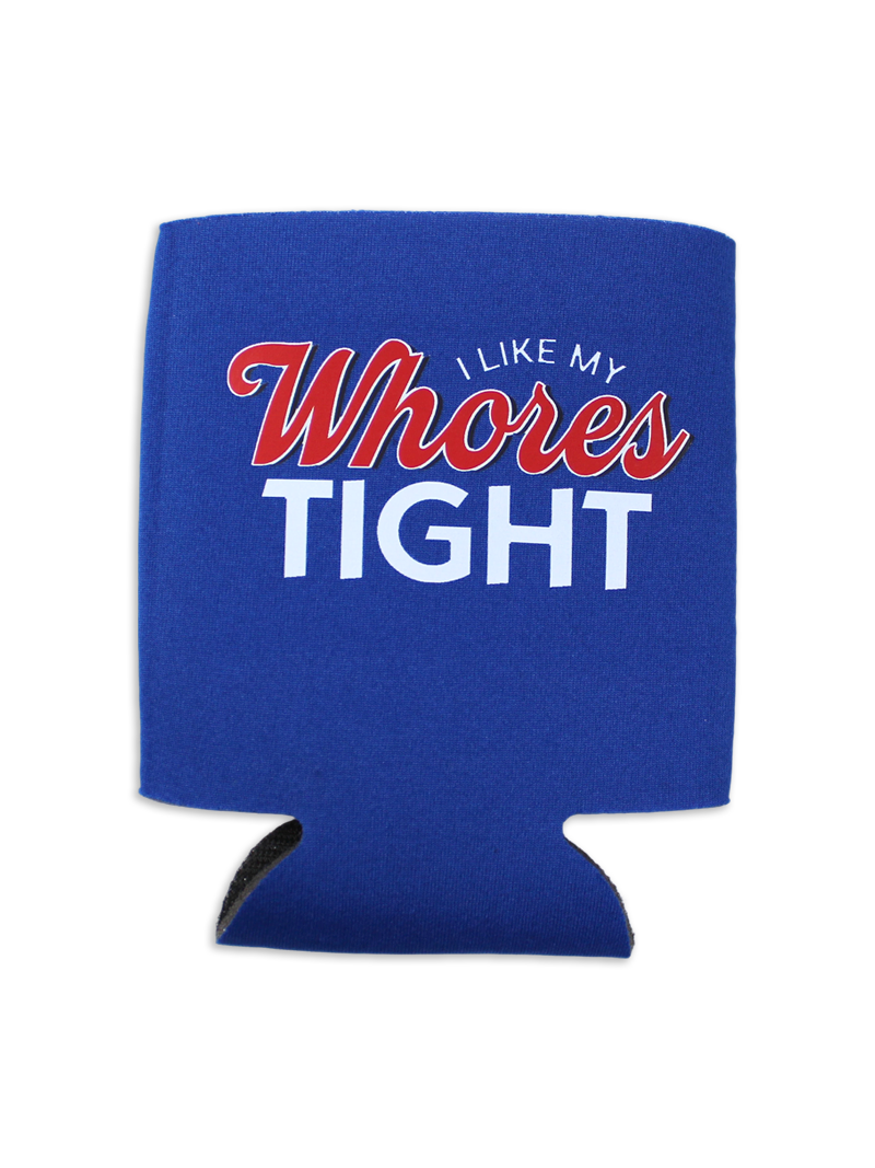 Luckless Outfitters I Like My Whores Tight Koozie — main product shot