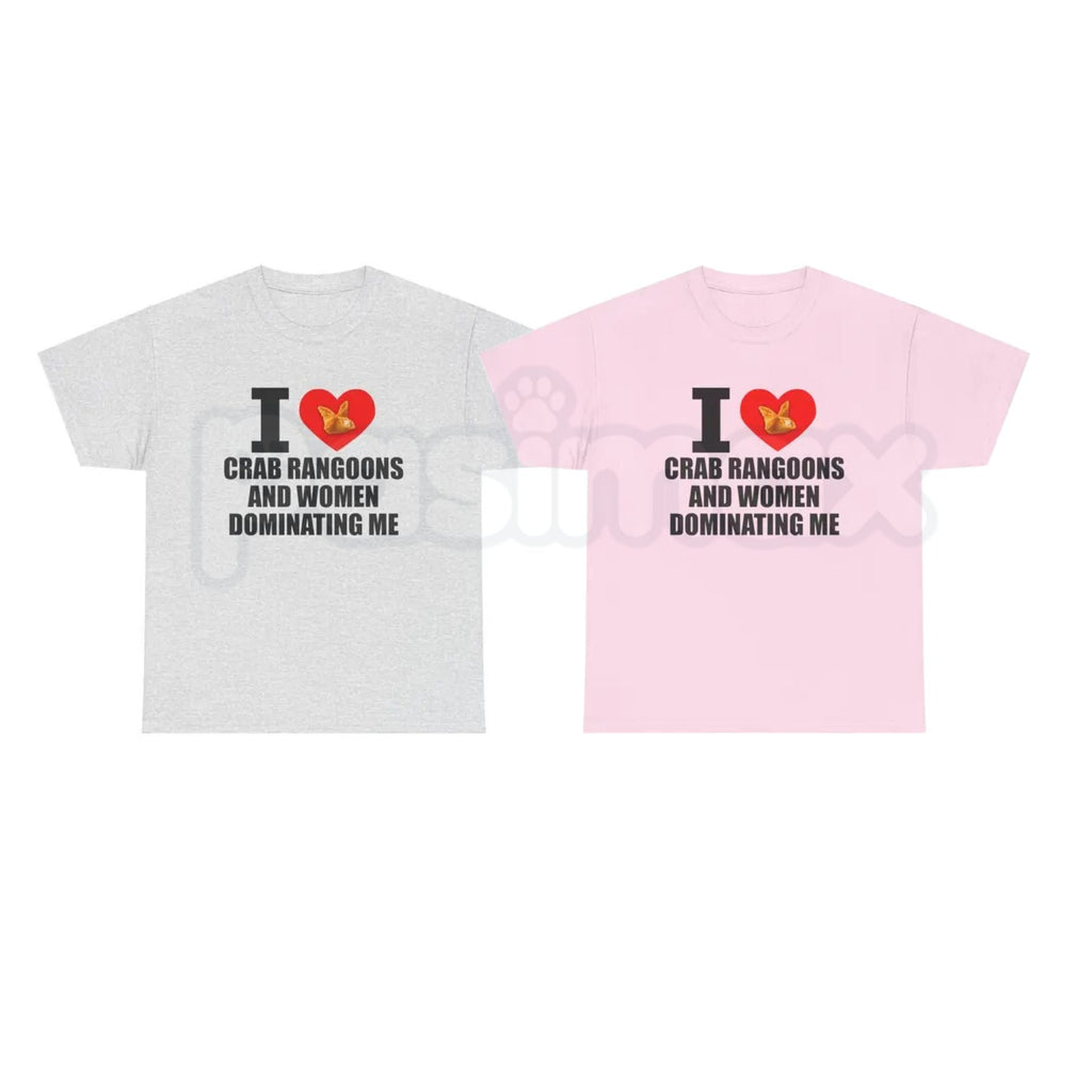 "I Heart Crab Rangoons And Women Dominating Me" T-Shirt – Funny Ironic Meme Graphic Tee, Premium 100% Cotton Sarcastic Sexpest Humor Top, Soft Lived-In Heavyweight Niche Internet Culture Shirt, Made in USA