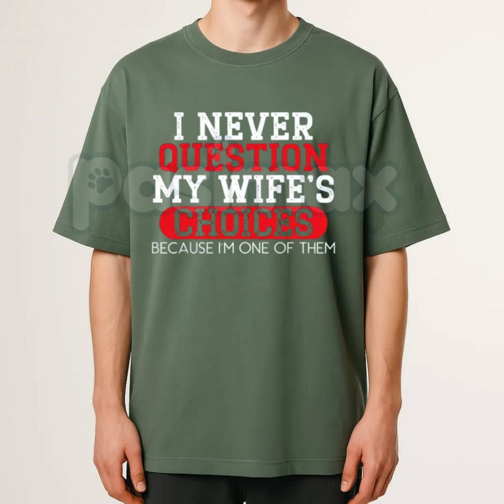 "I Never Question My Wife's Choices" T-Shirt – Funny Sarcastic Husband Gift Graphic Tee