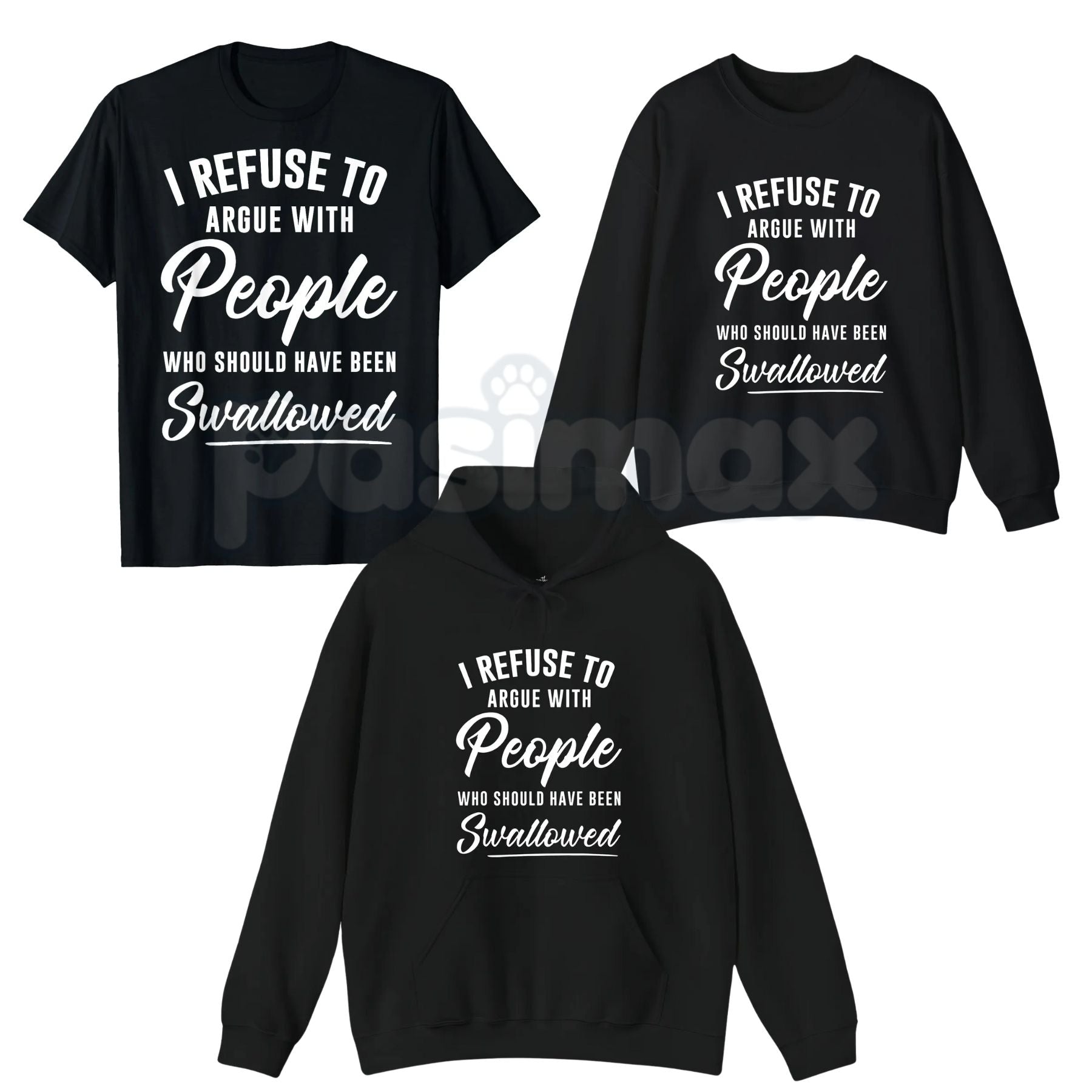 Pasimax I Refuse to Argue with People Who Should Have Been Swallowed – Funny Sarcastic Hoodie, Sweatshirt & T-Shirt — main pr