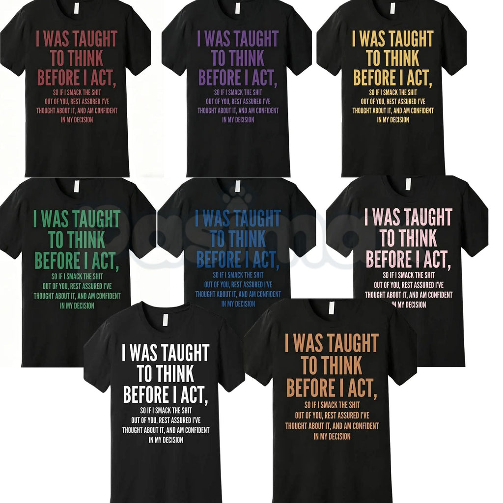 "I Was Taught to Think Before I Act" T-Shirt – Funny Sarcastic Graphic Tee, Remastered Heavy Cotton Witty Statement Top, Soft Lived-In Heavyweight Relatable Humor Shirt, Made in USA