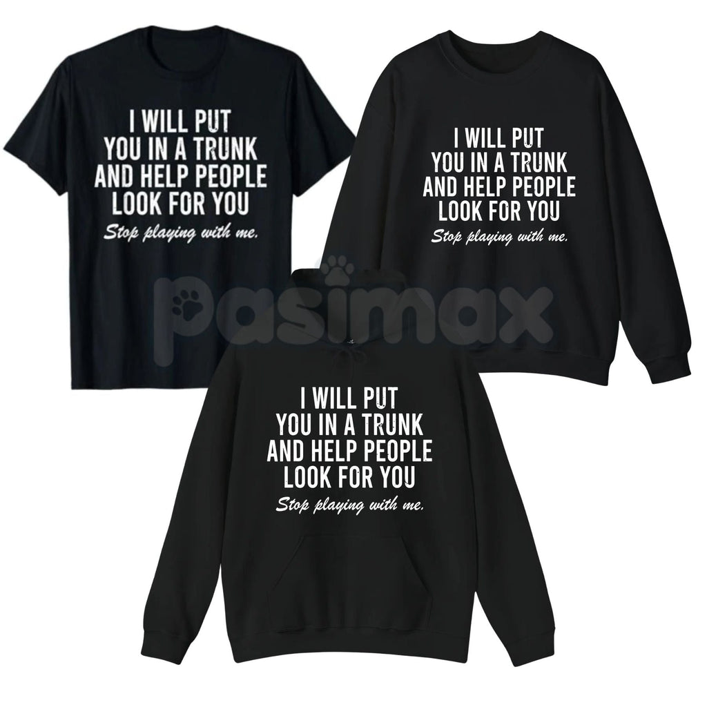Pasimax I Will Put You In The Trunk And Help People Look For – Funny Tropical Graphic Hoodie, Sweatshirt & T-Shirt — main pro