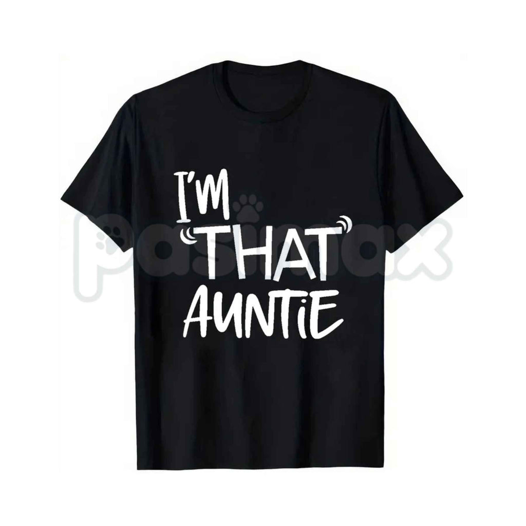 I'm That Auntie Casual Graphic Print T-Shirt – Cool Aunt Joke Tee, Witty Family Innuendo Unisex Sarcastic Shirt