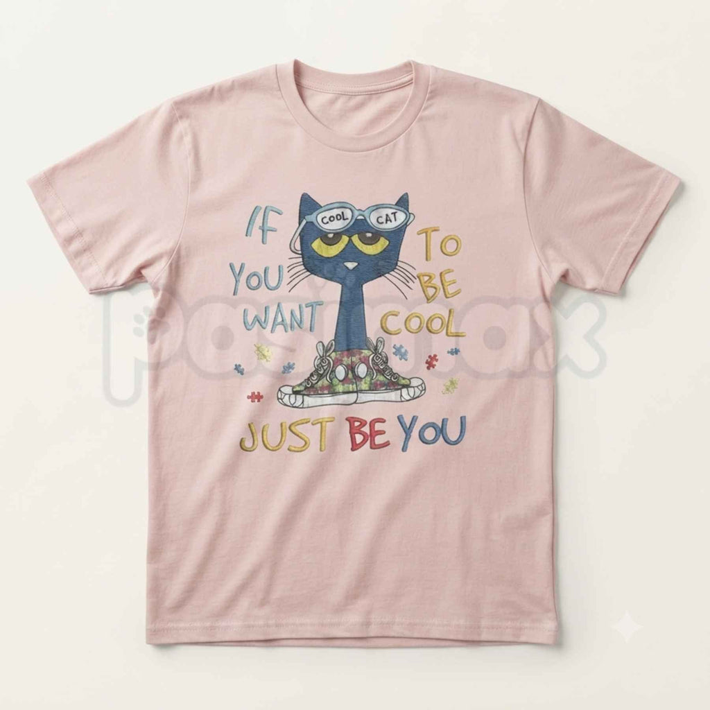 If You Want To Be Cool Just Be Yourself Pete Cat T-Shirt – Groovy Positive Quote Cartoon Graphic Tee, Unisex Cotton Shirt