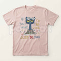 If You Want To Be Cool Just Be Yourself Pete Cat T-Shirt – Groovy Positive Quote Cartoon Graphic Tee, Unisex Cotton Shirt