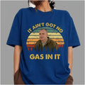 "It Ain't Got No Gas In It" Vintage T-Shirt – Retro 90s Cult Film Movie Quote Unisex Graphic Tee