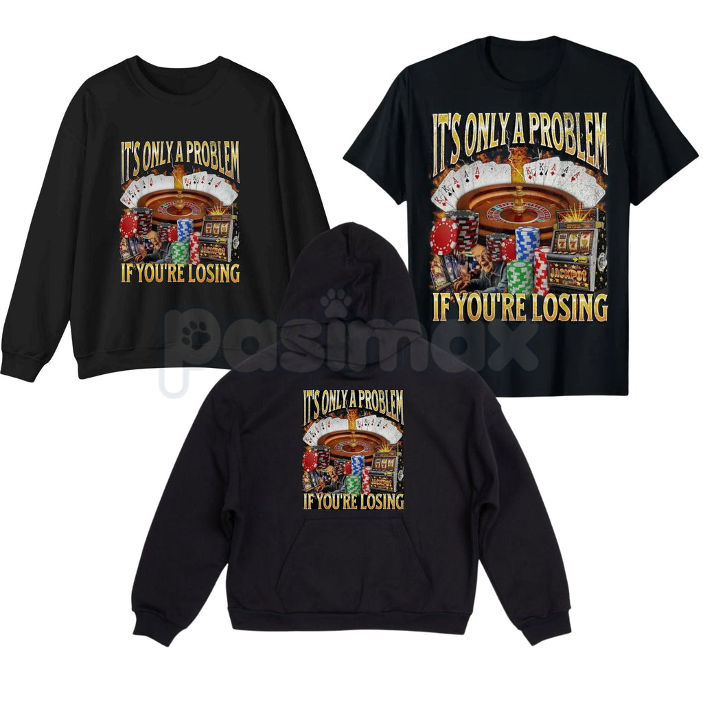 Pasimax "It's Only A Problem If You're Losing" Funny Gambling T-Shirt – Casino Humor Graphic Tee, Sweatshirt & Hoodie — main 