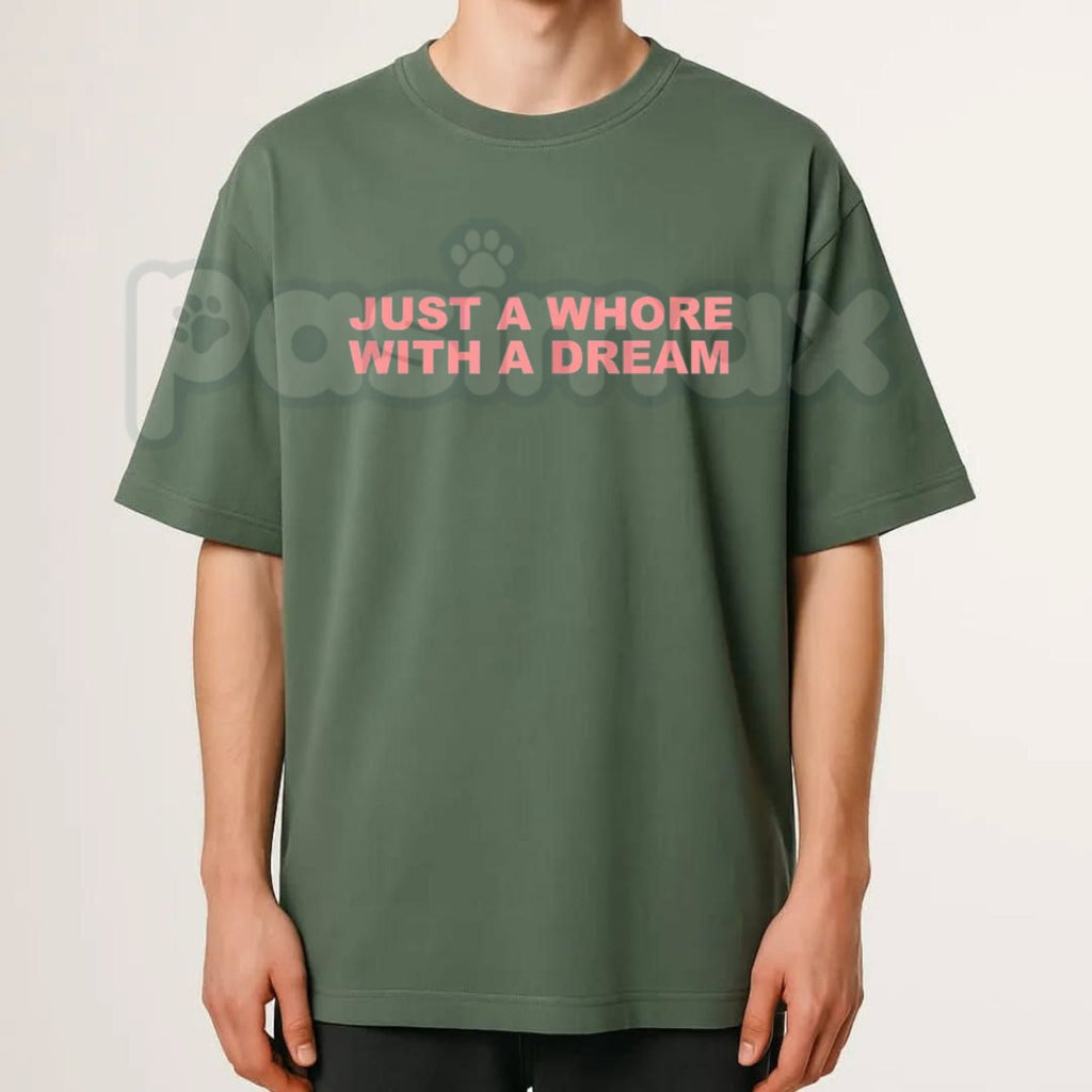 Just A Whore With A Dream T-Shirt – Funny Sarcastic Slogan Graphic Tee, Humorous Edgy Adult Humour Unisex Cotton Shirt