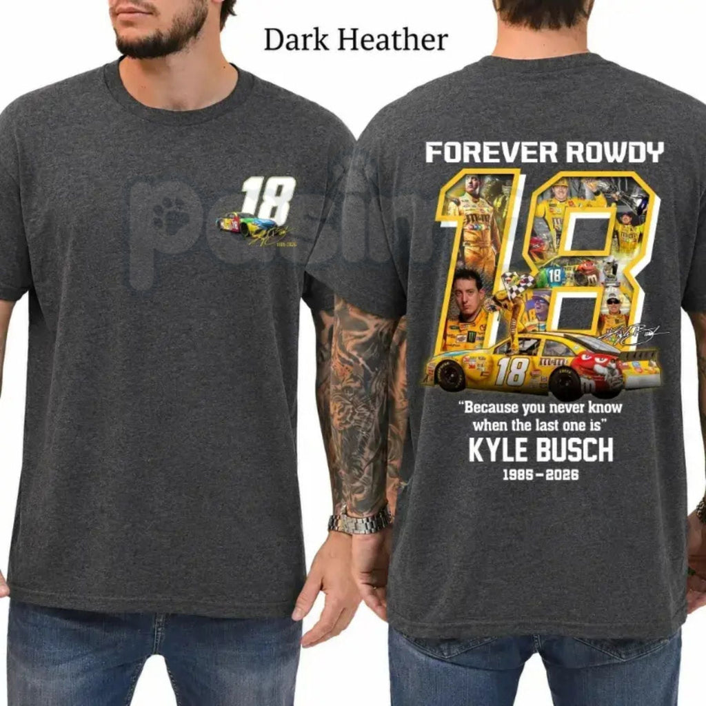 Kyle Busch "Forever Rowdy" Tribute T-Shirt – Because You Never Know Racing Fan Graphic Tee