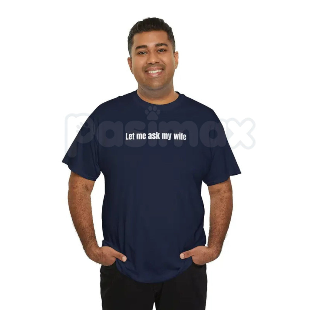 Pasimax "Let Me Ask My Wife" Funny T-Shirt — main product shot