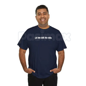 "Let Me Ask My Wife" Funny T-Shirt