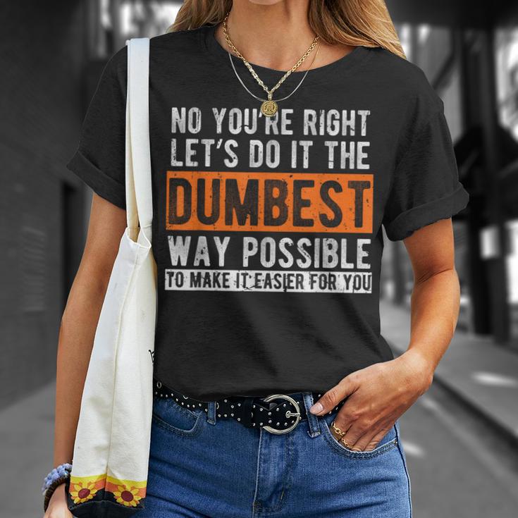 "Let’s Do It The Dumbest Way" Sarcastic T-Shirt – Funny Work Humor Graphic Tee