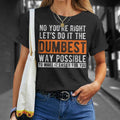 "Let’s Do It The Dumbest Way" Sarcastic T-Shirt – Funny Work Humor Graphic Tee