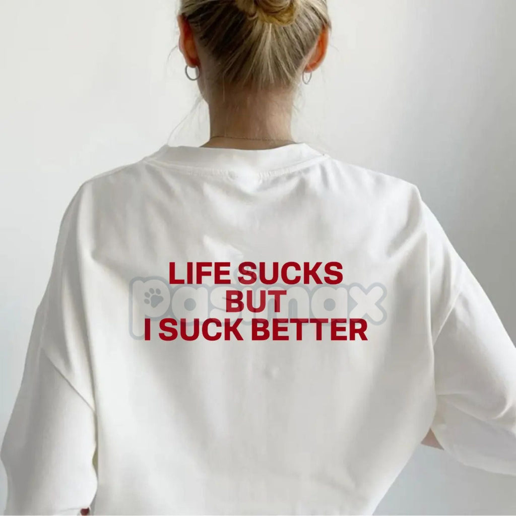 Pasimax "Life Sucks But I Suck Better" Funny Streetwear Graphic Tee — main product shot