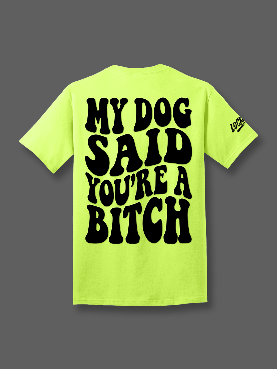 Luckless Outfitters My Dog Said You're A Bitch Tee — side view