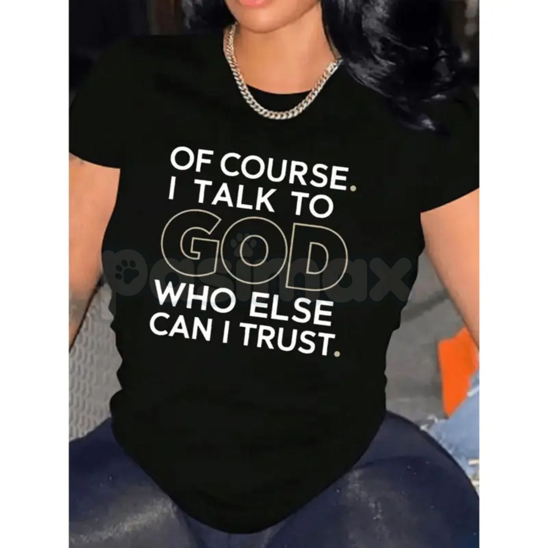 Pasimax "Of Course I Talk To God, Who Else Can I Trust?" T-Shirt — main product shot