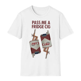 "Pass Me a Fridge Cig" Funny Graphic T-Shirt