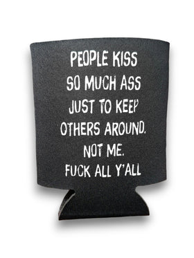 People Kiss So Much Ass | Koozie