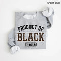 Pasimax Product of Black History Sweatshirt | Black History Month 2026 Crewneck | African American Pride Outfit | Black Excel