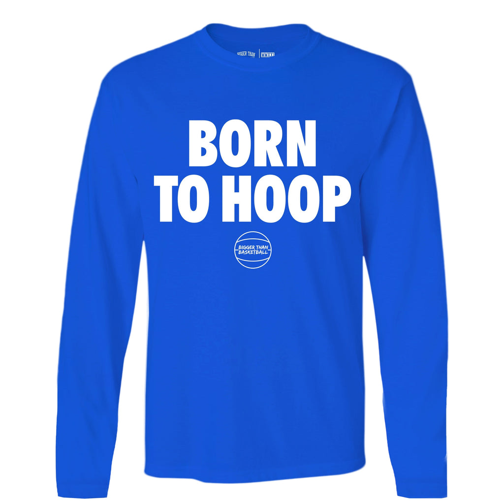 Bigger Than Basketball Born To Hoop - Long Sleeve - Blue — main product shot
