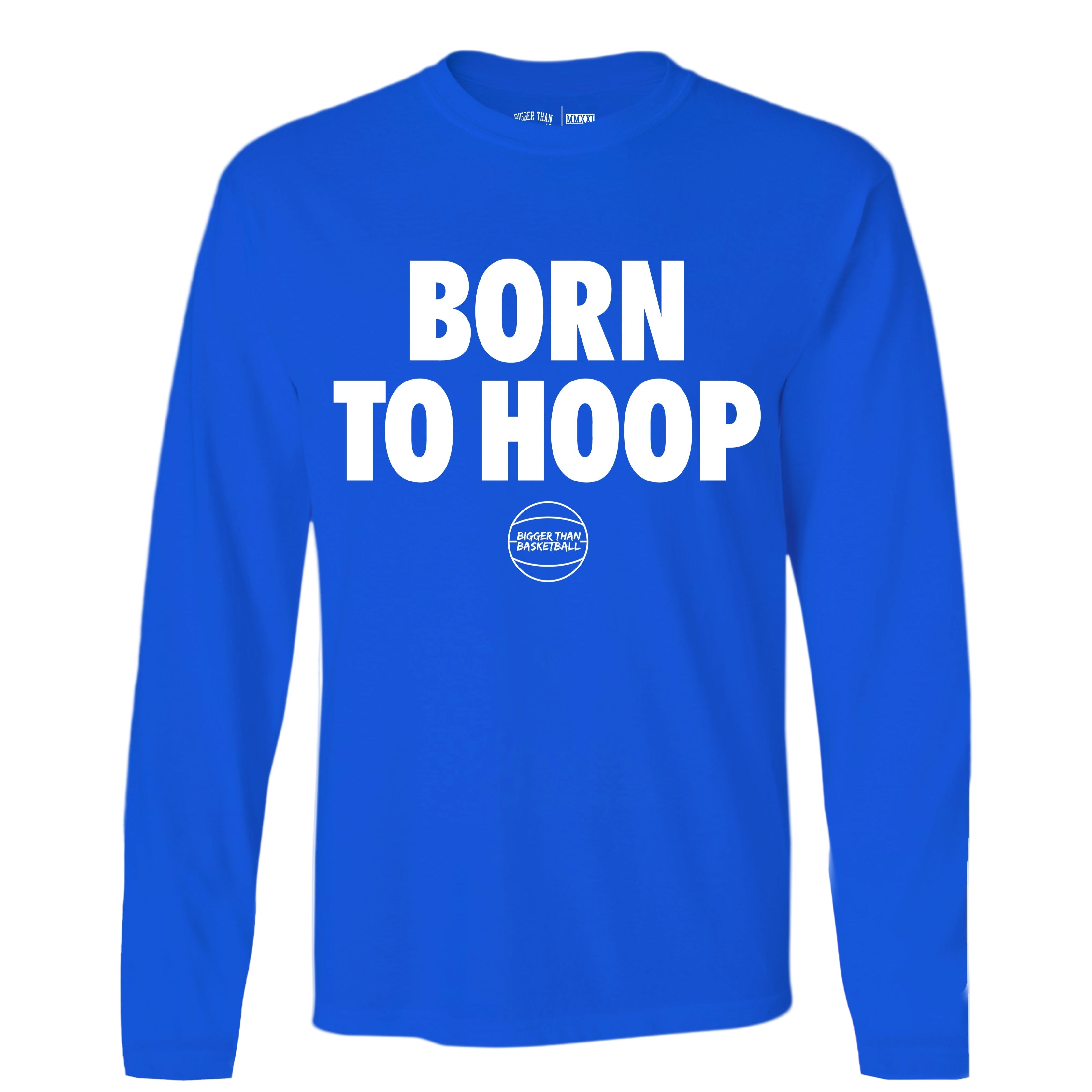 Bigger Than Basketball Born To Hoop - Long Sleeve - Blue — main product shot