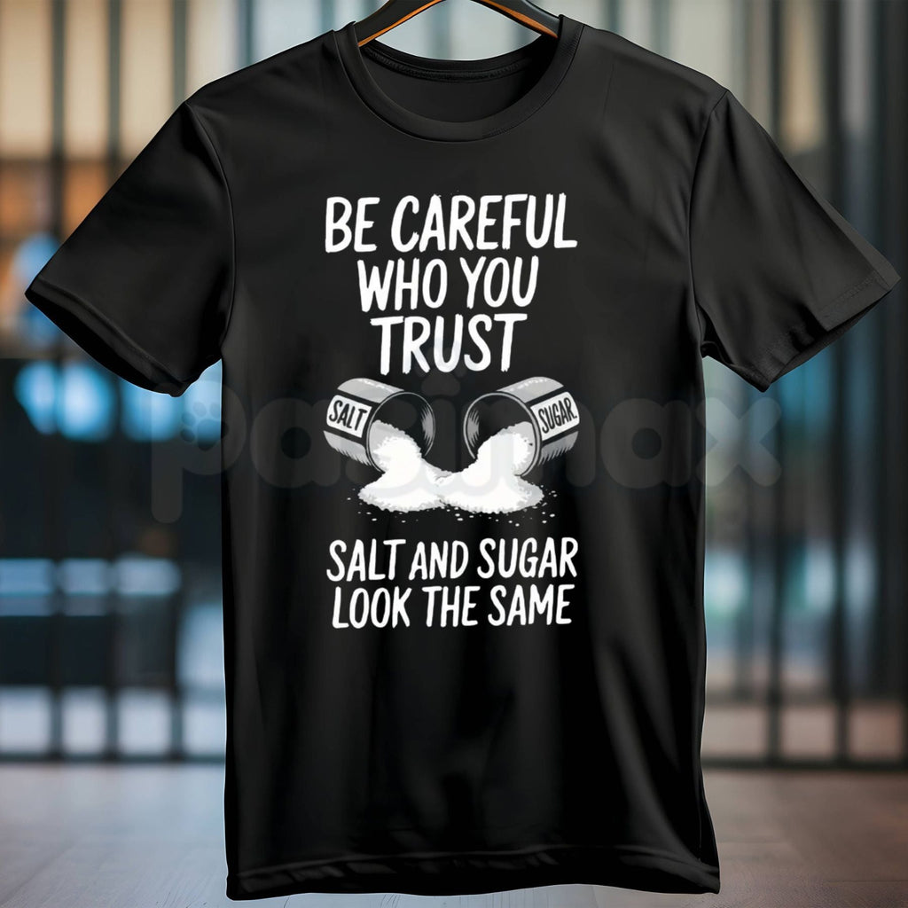 "Salt and Sugar Look the Same" Graphic T-Shirt – Deep Meaning Sarcastic Tee, Premium 100% Cotton Street Wisdom Top, Soft Lived-In Heavyweight Cautionary Quote Shirt, Made in USA