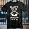 "Salt and Sugar Look the Same" Graphic T-Shirt – Deep Meaning Sarcastic Tee, Premium 100% Cotton Street Wisdom Top, Soft Lived-In Heavyweight Cautionary Quote Shirt, Made in USA