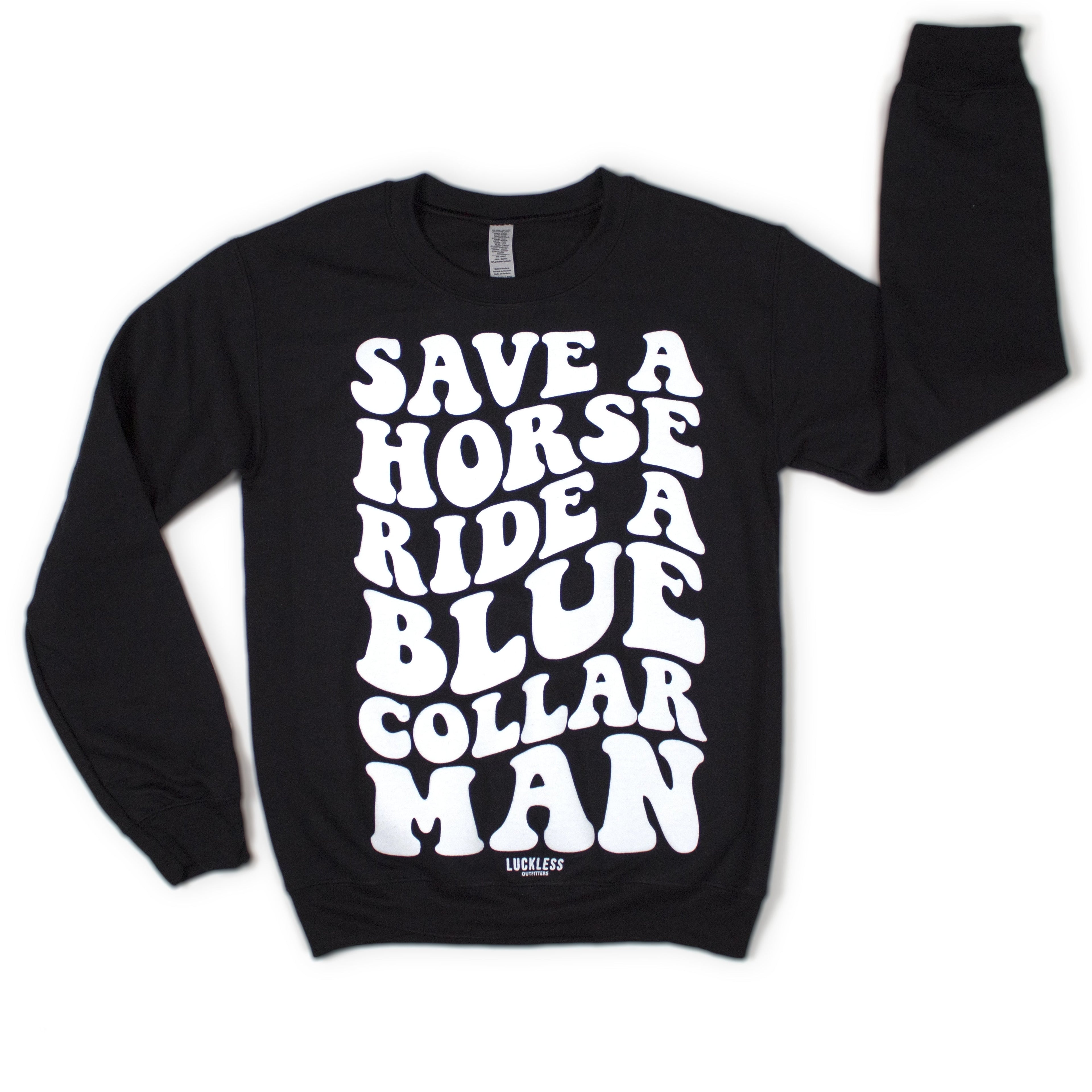 Luckless Outfitters Save a Horse Ride a Blue Collar Man Sweatshirt — main product shot