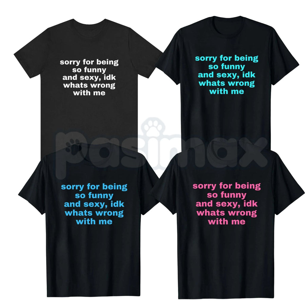 "Sorry For Being So Funny And Sexy" T-Shirt – Funny Ironic Meme Graphic Tee, Premium 100% Cotton Sarcastic Humility Top, Soft Lived-In Heavyweight Main Character Energy Shirt, Made in USA
