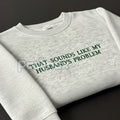 Pasimax "That Sounds Like My Husband's Problem" Embroidered Sweatshirt — main product shot