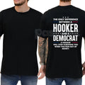 "The Only Difference Between A Hooker And A Democrat" T-Shirt – Bold Political Satire Graphic Tee, Premium 100% Cotton Conservative Humor Top, Soft Lived-In Heavyweight Sarcastic Shirt, Made in USA
